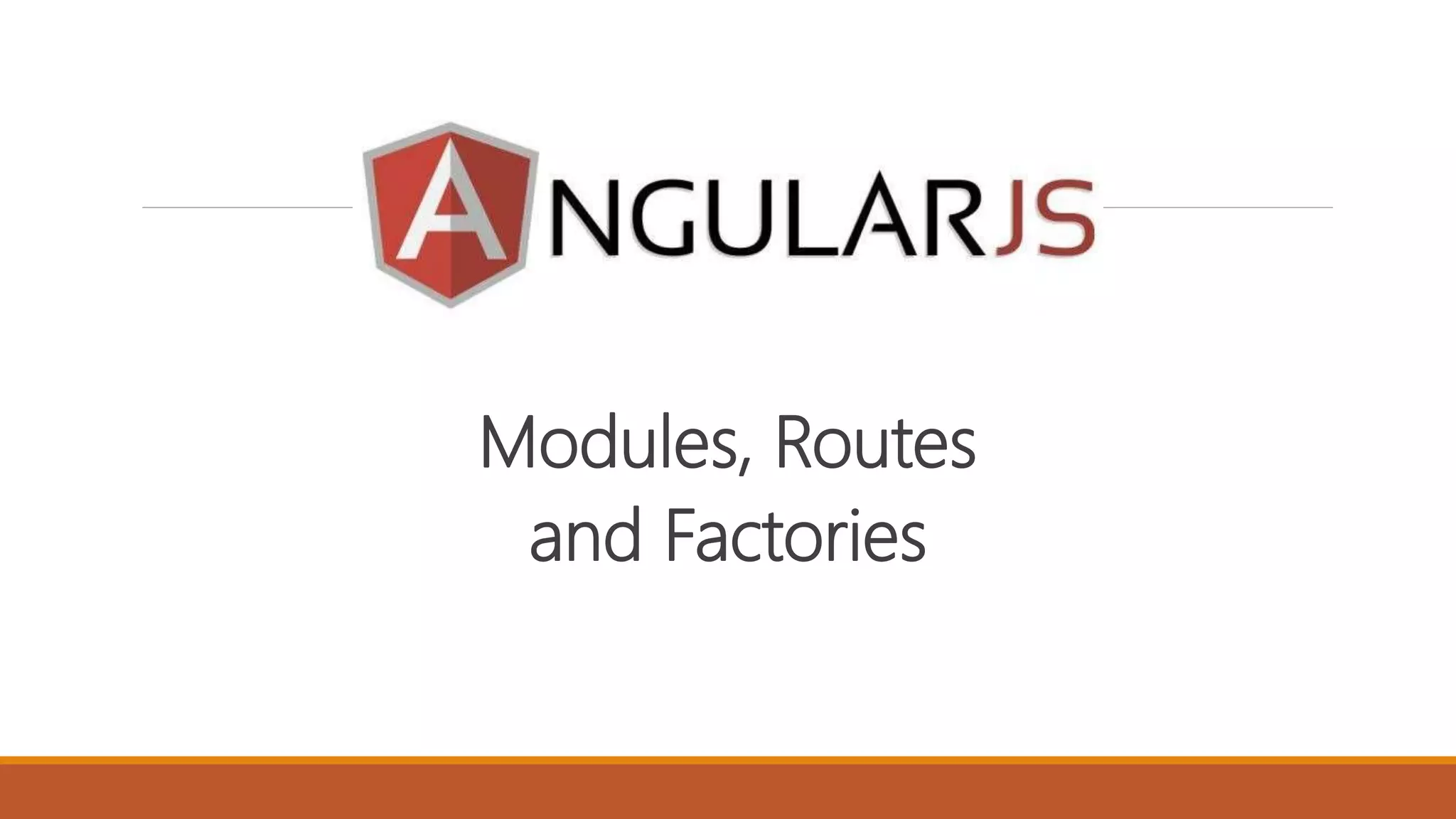 Modules, Routes
and Factories
 