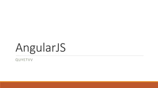 AngularJS
QUYETVV
 