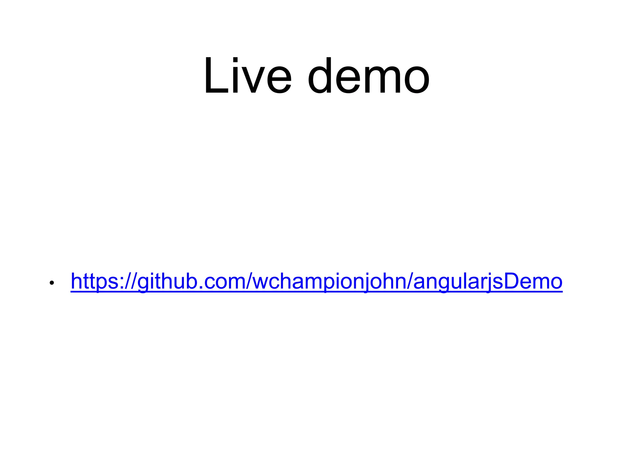 Live demo • https://github.com/wchampionjohn/angularjsDemo 