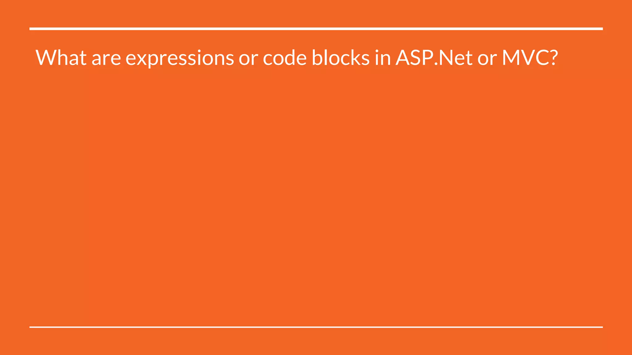 What are expressions or code blocks in ASP.Net or MVC?
 