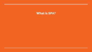 What is SPA?
 
