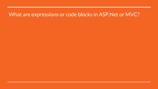 What are expressions or code blocks in ASP.Net or MVC?
 
