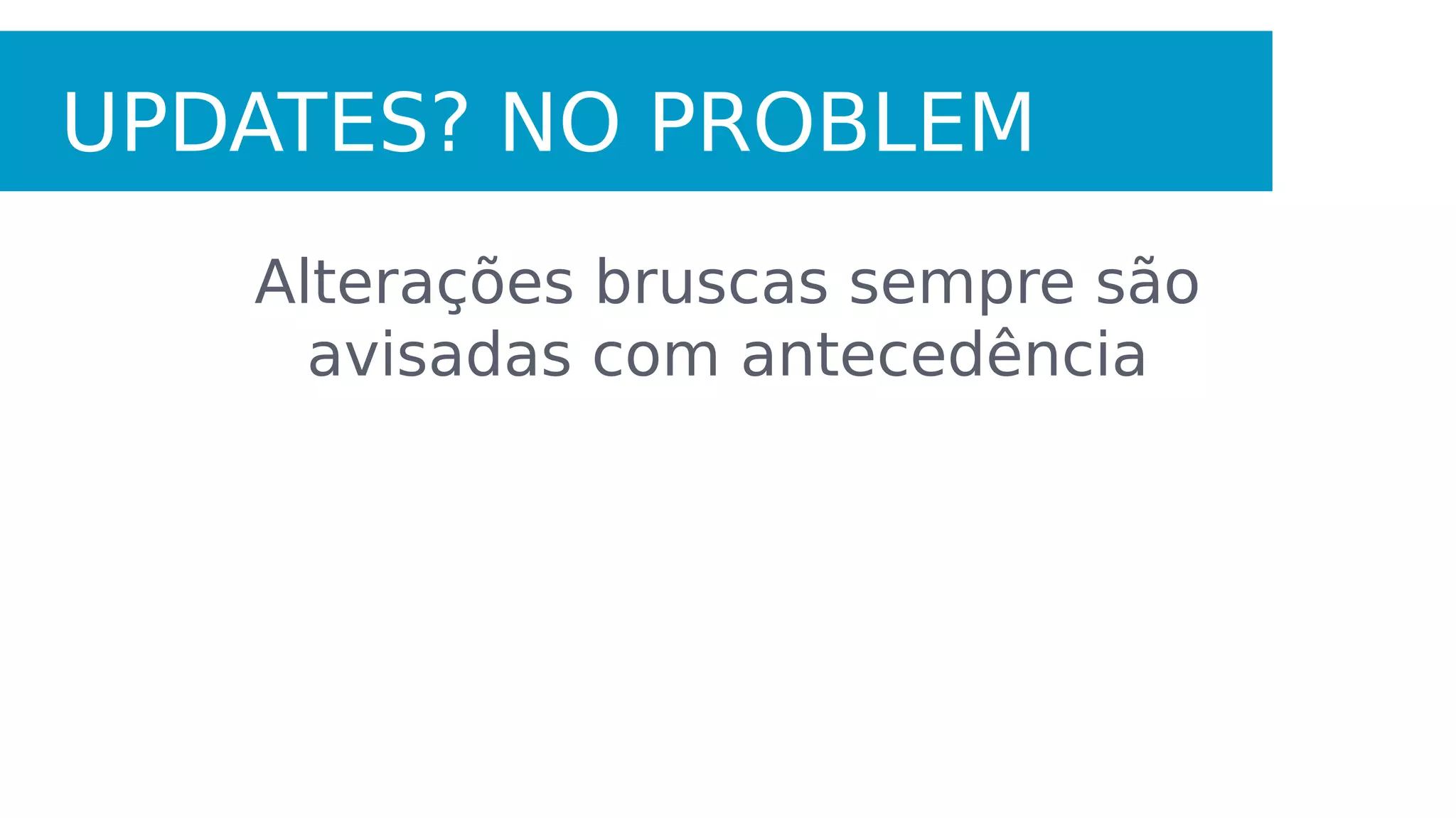 APRENDEMOS QUE PROJETOS
GRANDES SE PREOCUPAM COM
SEUS USUÁRIOS
 