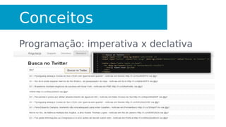 Conceitos
Programação: imperativa x declativa
 