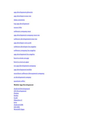 app development phoenix
app developers near me
idata scientists
top app development
source bitz
software company near
app development company near me
software developement near me
app developer new york
software developer los angeles
software company los angeles
app development los angeles
how to create an app
how to creat an appz
ios app development company
app development mobile
nearshore software deveopment company
ai development compny
quantum softec
Mobile App Development
Android Development
iOS Development
Flutter
Kotlin
Swift
Objective-C
Java
Android SDK
iOS SDK
WatchOS Apps
 