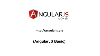 http://angularjs.org
(AngularJS Basic)
 