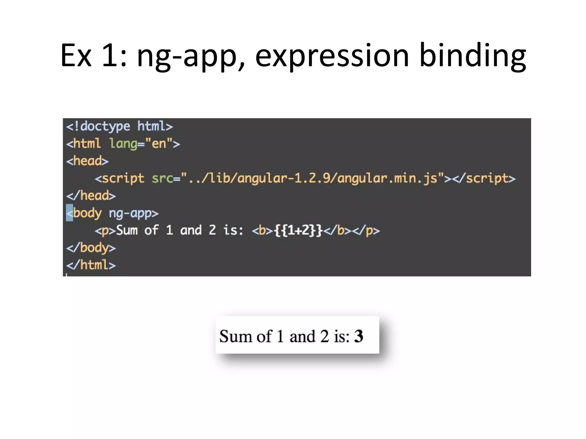 Ex 1: ng-app, expression binding

 