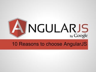 10 Reasons to choose AngularJS
 