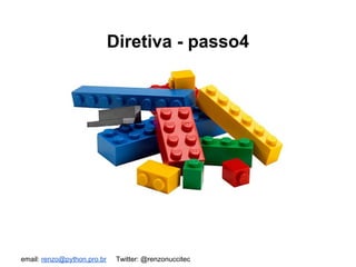 email: renzo@python.pro.br Twitter: @renzonuccitec
Diretiva - passo4
 