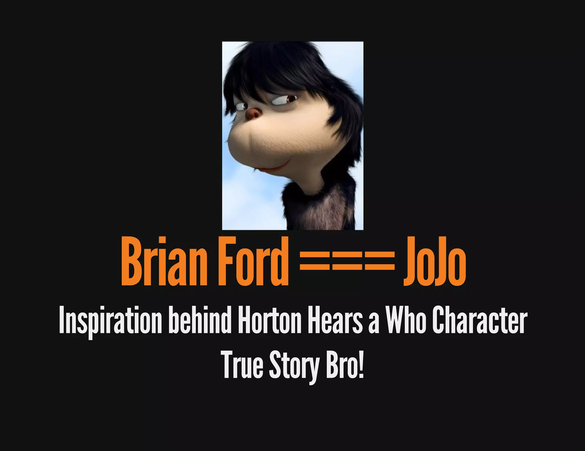 !orB yrotS eurT
retcarahC ohW a sraeH notroH dniheb noitaripsnI
     oJoJ === droF nairB
 