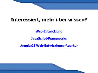 Interessiert, mehr über wissen?
Web-Entwicklung
JavaScript-Frameworks
AngularJS Web-Entwicklungs-Agentur
 