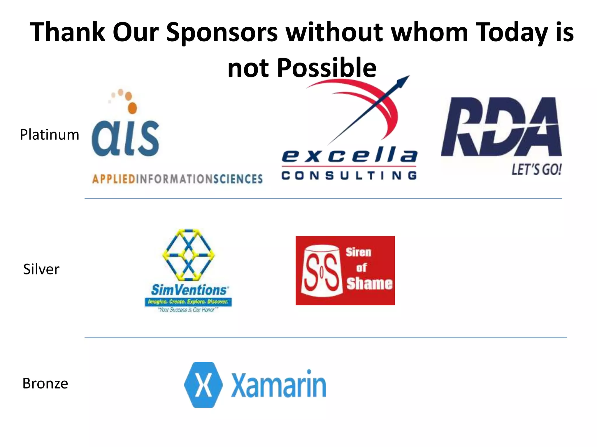 Thank Our Sponsors without whom Today is not Possible Platinum Bronze Silver 