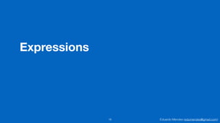 Eduardo Mendes (edumendes@gmail.com)
Expressions
18
 