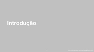 Eduardo Mendes (edumendes@gmail.com)
Introdução
2
 