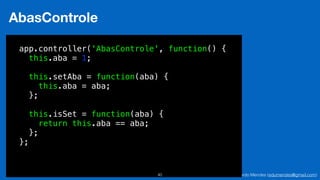 Eduardo Mendes (edumendes@gmail.com)40
AbasControle
app.controller('AbasControle', function() {
this.aba = 1;
this.setAba = function(aba) {
this.aba = aba;
};
this.isSet = function(aba) {
return this.aba == aba;
};
};
 