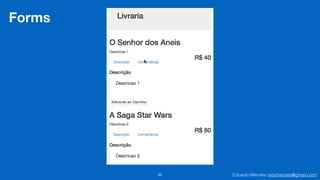 Eduardo Mendes (edumendes@gmail.com)46
Forms
 