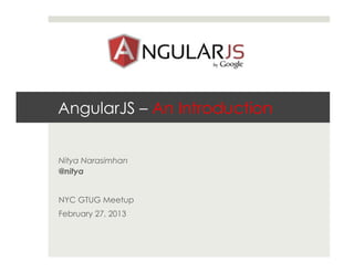 AngularJS – An Introduction


Nitya Narasimhan
@nitya


NYC GTUG Meetup
February 27, 2013
 