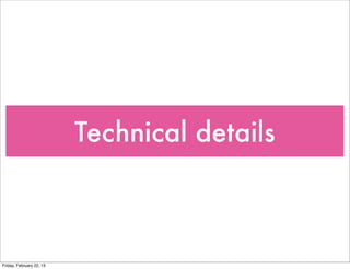 Technical details



Friday, February 22, 13
 