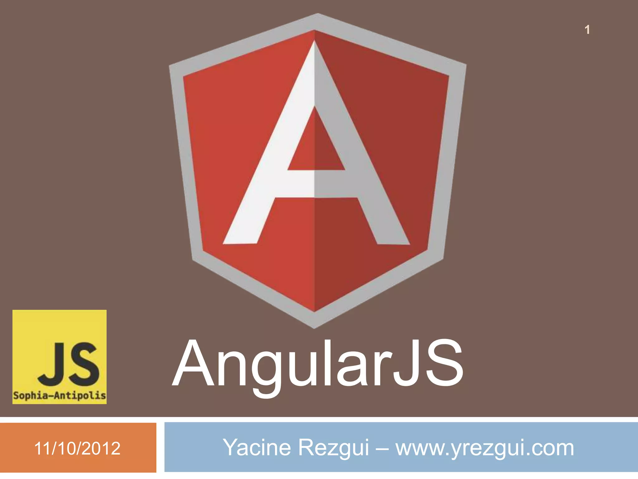 1




             AngularJS
11/10/2012    Yacine Rezgui – www.yrezgui.com
 