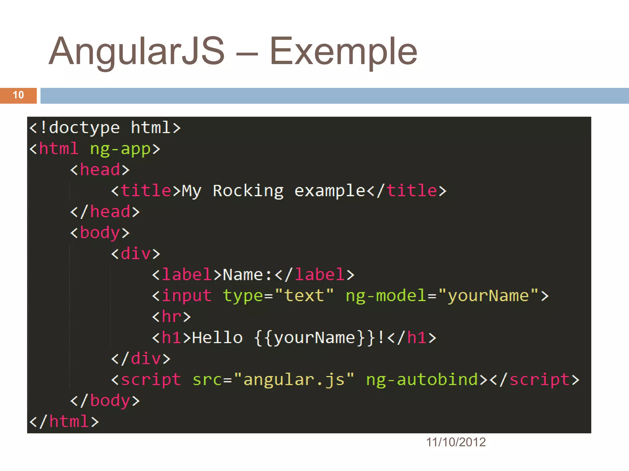 AngularJS – Exemple
10




                           11/10/2012
 