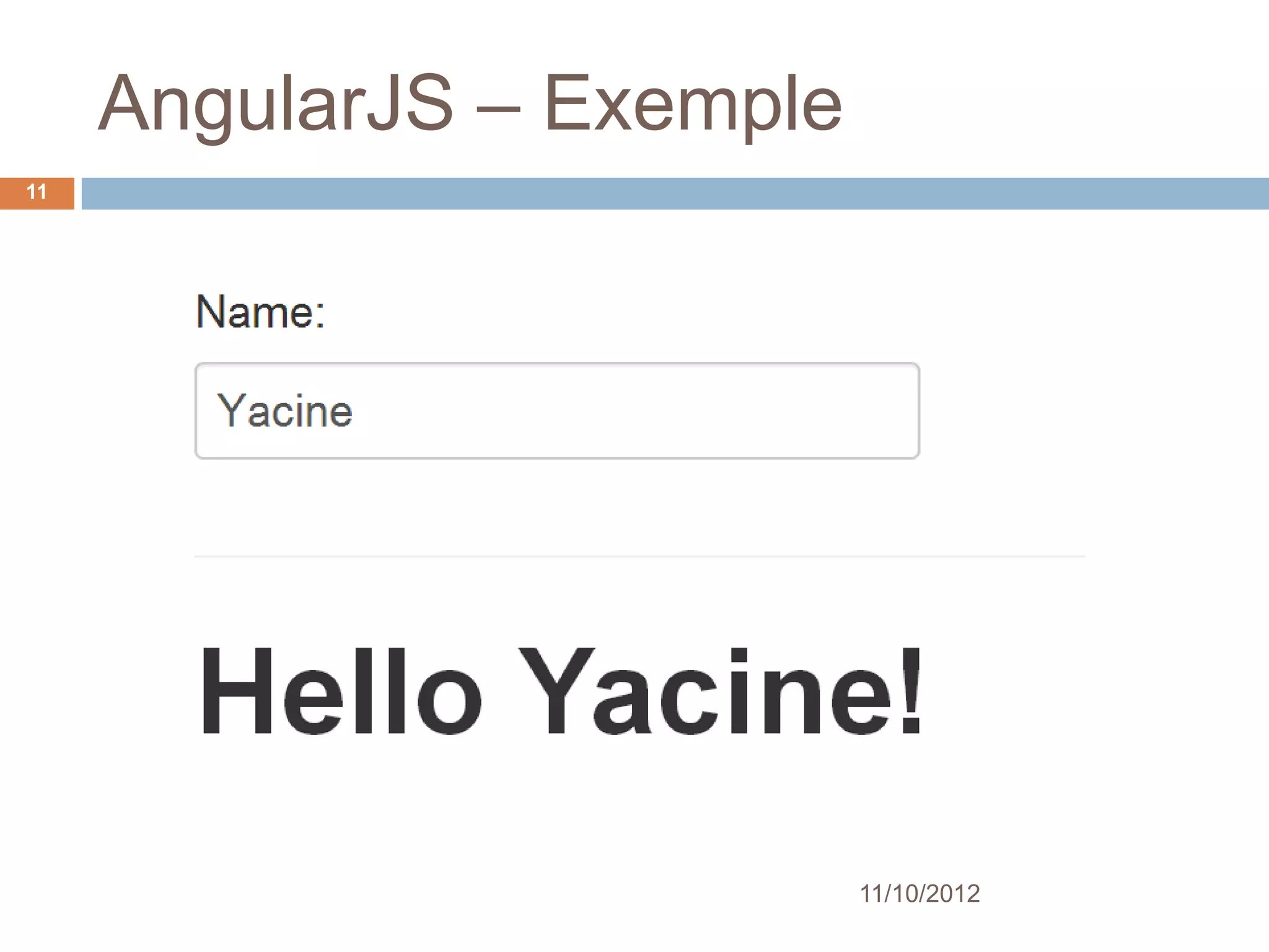 AngularJS – Exemple
11




                           11/10/2012
 