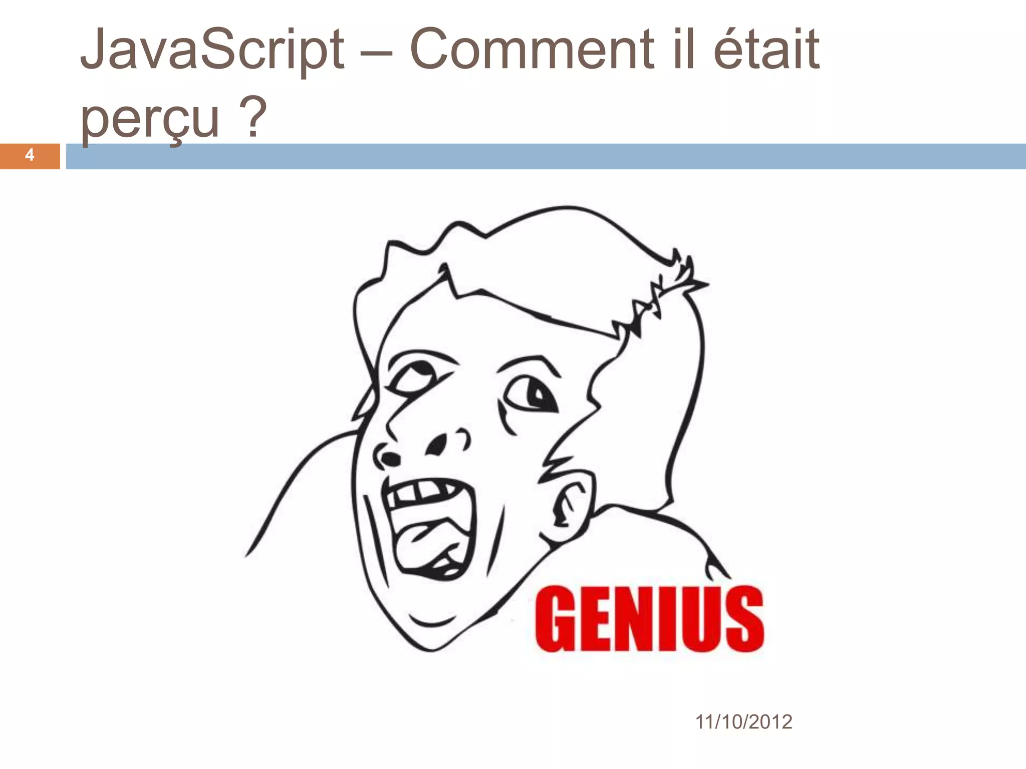 JavaScript – Au début
4




                            11/10/2012
 