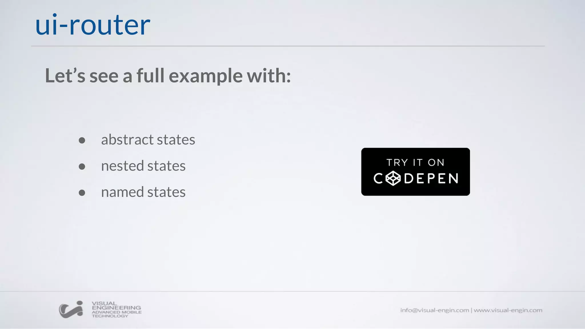 ● abstract states
● nested states
● named states
ui-router
Let’s see a full example with:
 