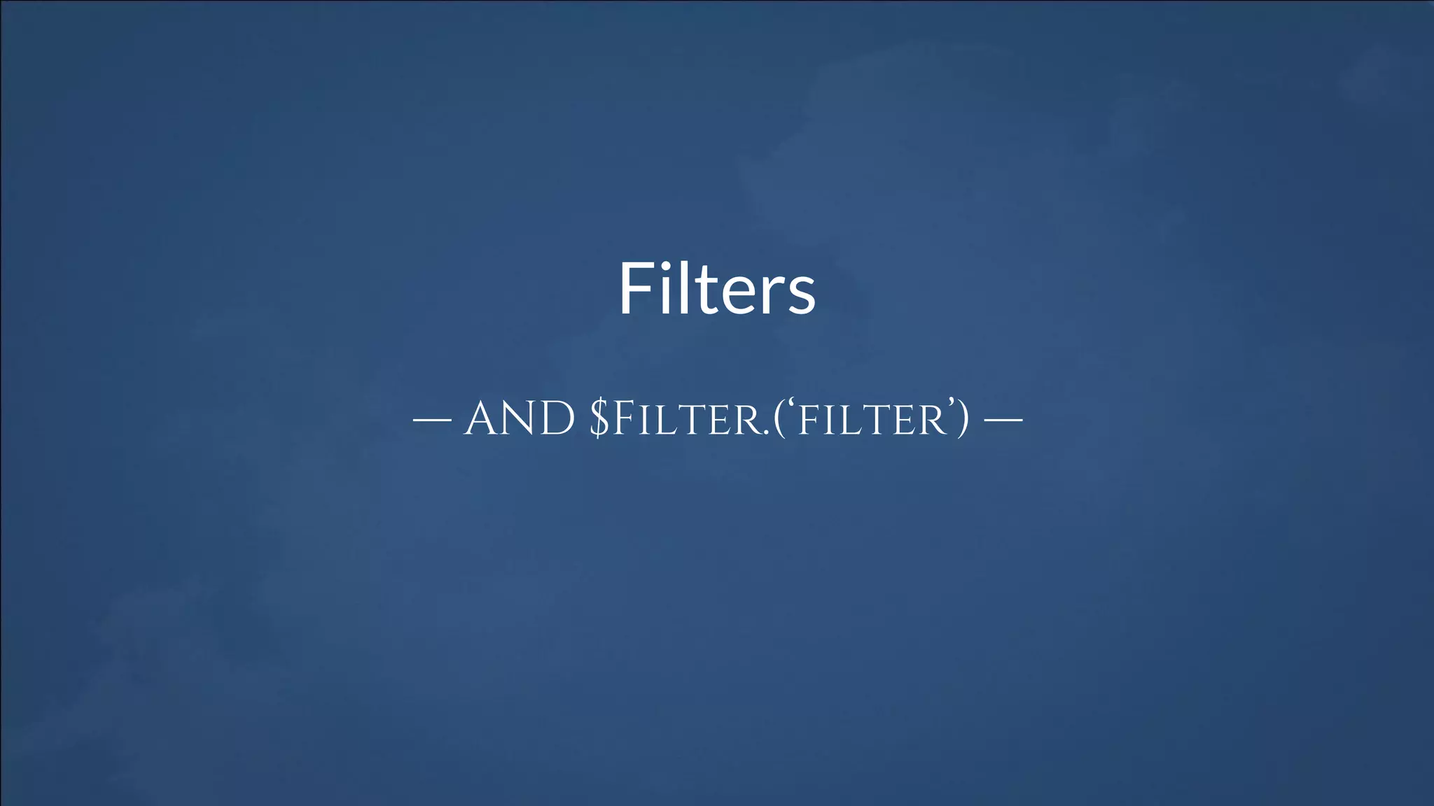Filters
— AND $Filter.(‘filter’) —
 