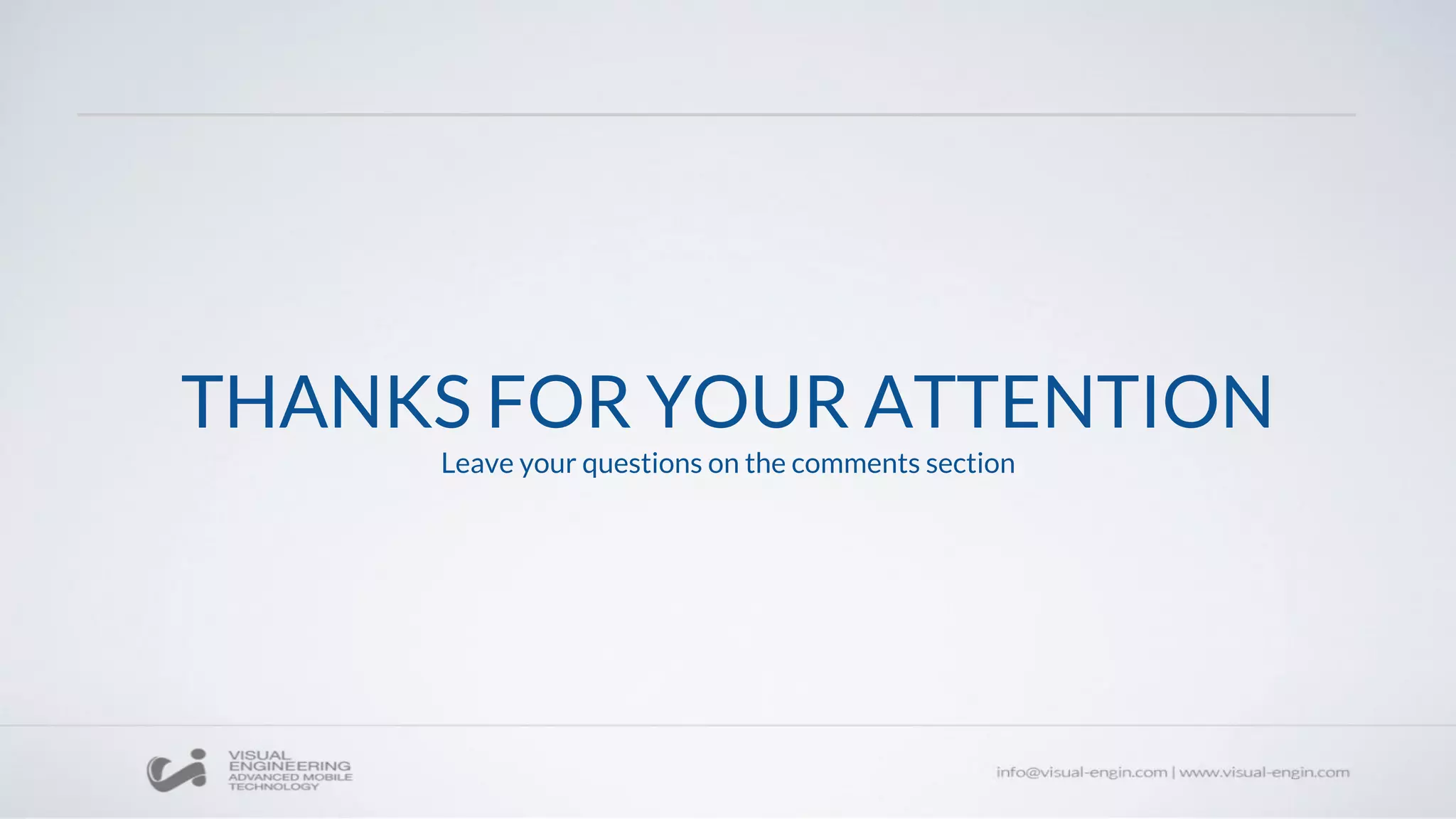 THANKS FOR YOUR ATTENTION
Leave your questions on the comments section
 