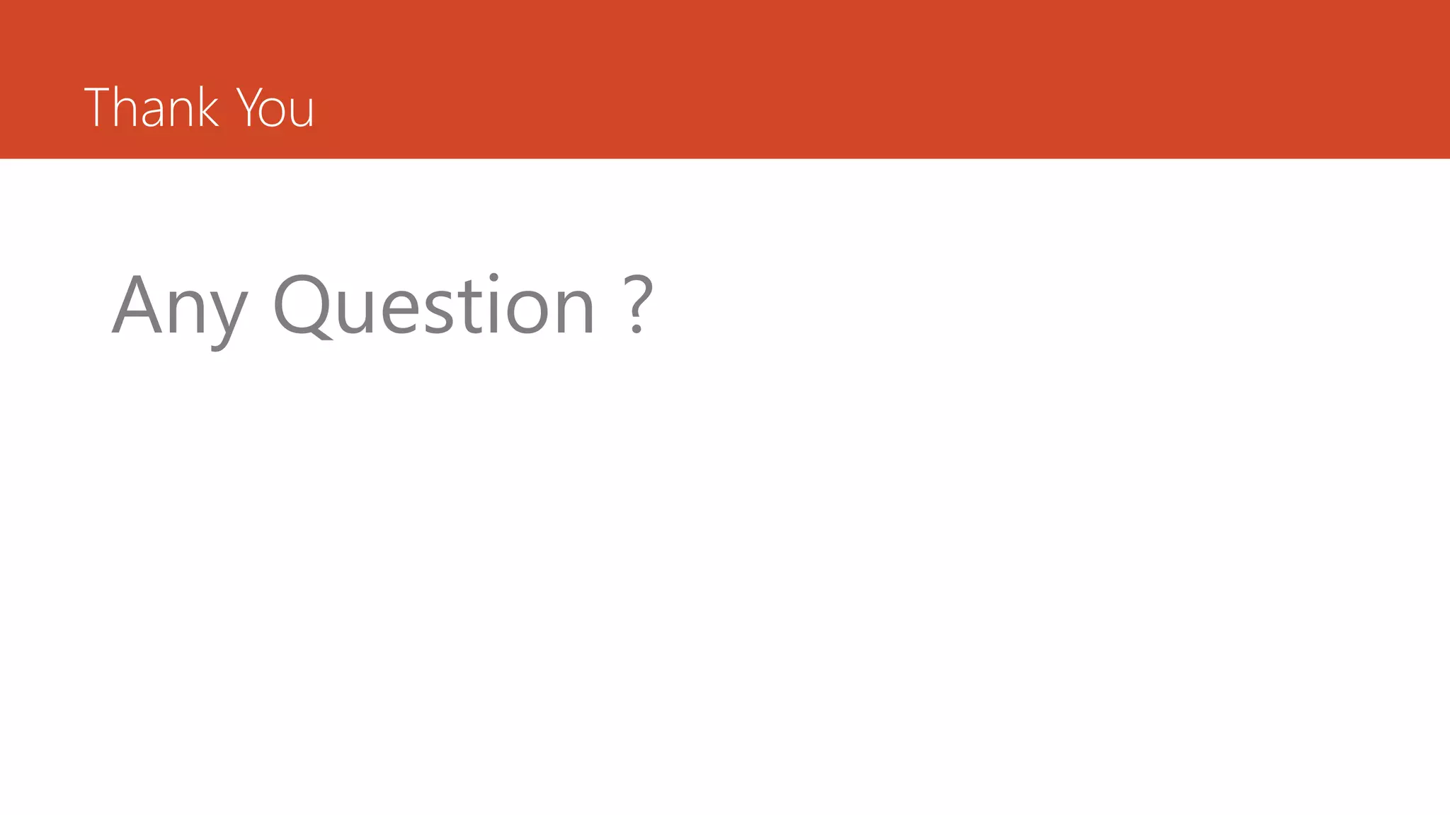 Thank You Any Question ? 