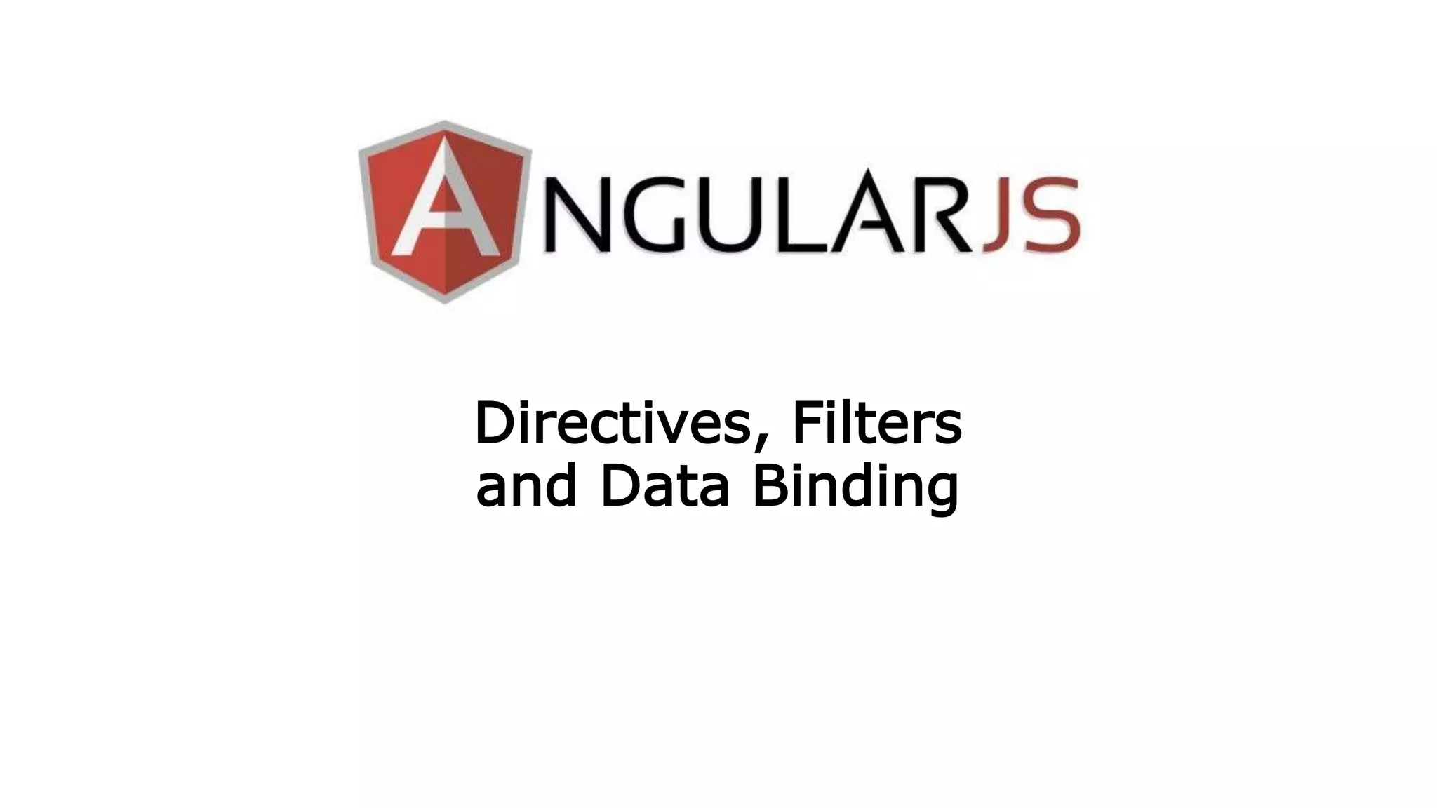 Directives, Filters
and Data Binding
 