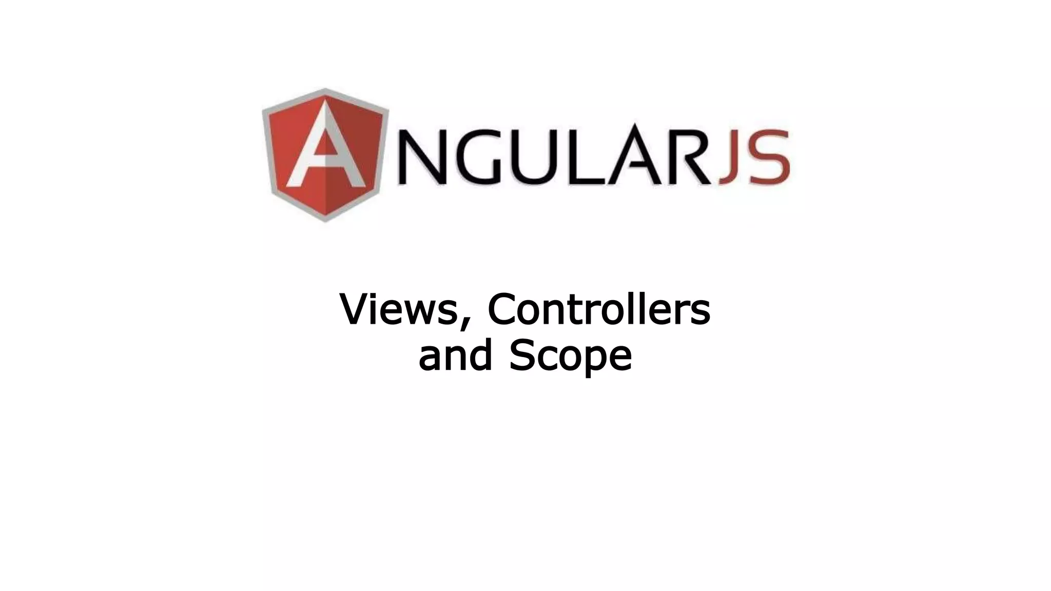 Views, Controllers
and Scope
 