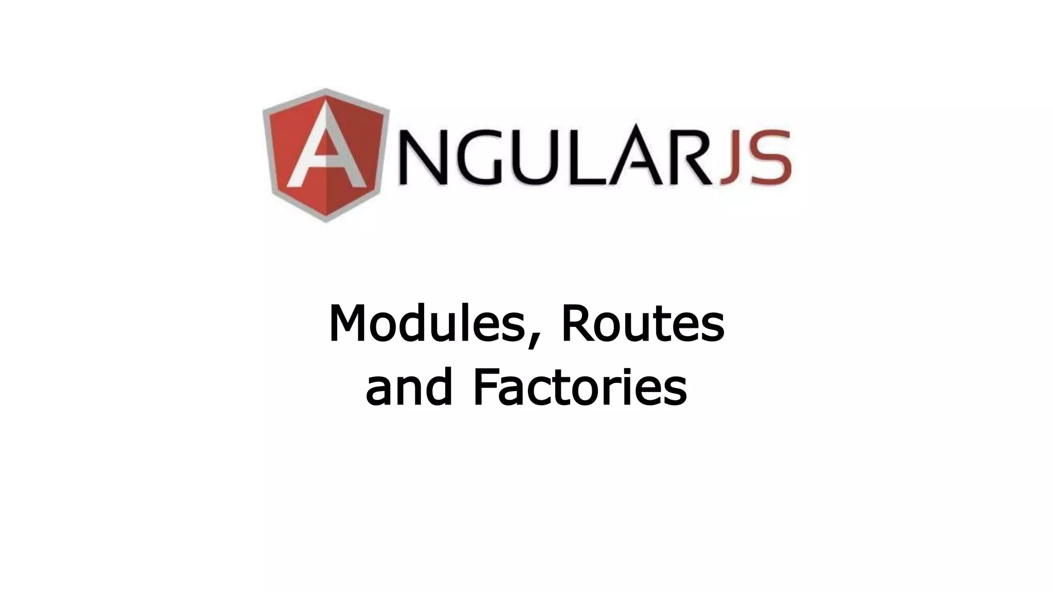 Modules, Routes
and Factories
 