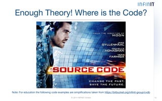 Enough Theory! Where is the Code? 
Note: For education the following code examples are simplifications taken from https://bitbucket.org/infinit-group/cvdb 
© 2014 INFINIT GmbH 13 
 