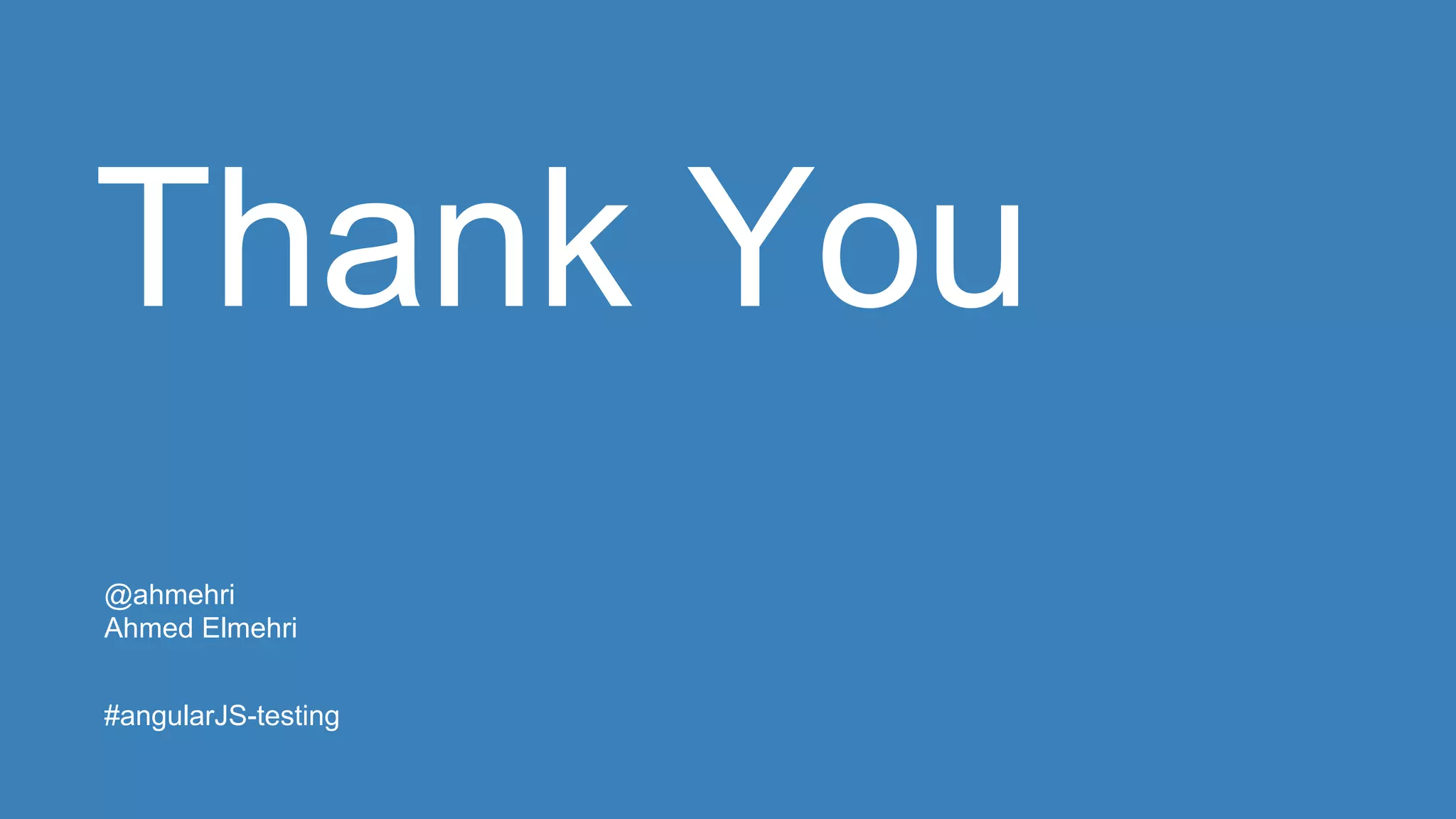 Thank You
@ahmehri
Ahmed Elmehri
#angularJS-testing