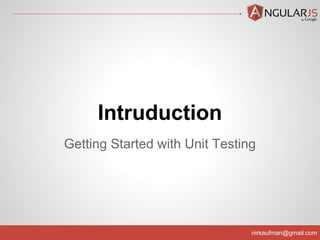 nirkaufman@gmail.com
Getting Started with Unit Testing
Intruduction
 