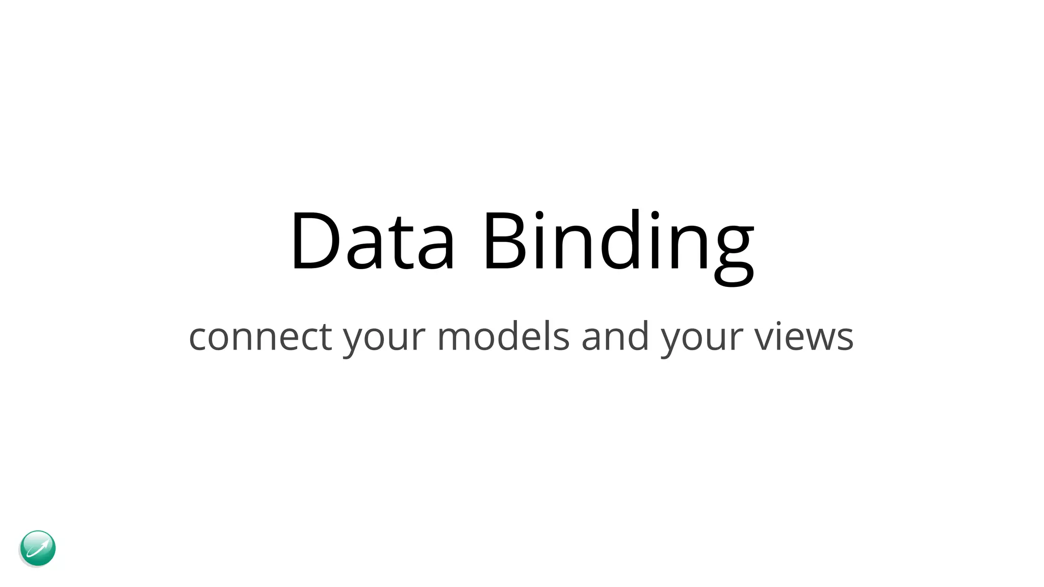 Data Binding connect your models and your views 
