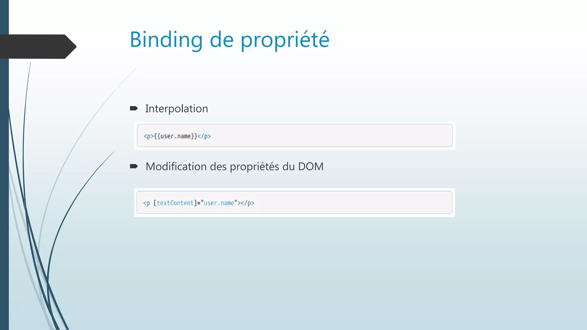 Binding de propriété
 Interpolation
 Modification des propriétés du DOM
 