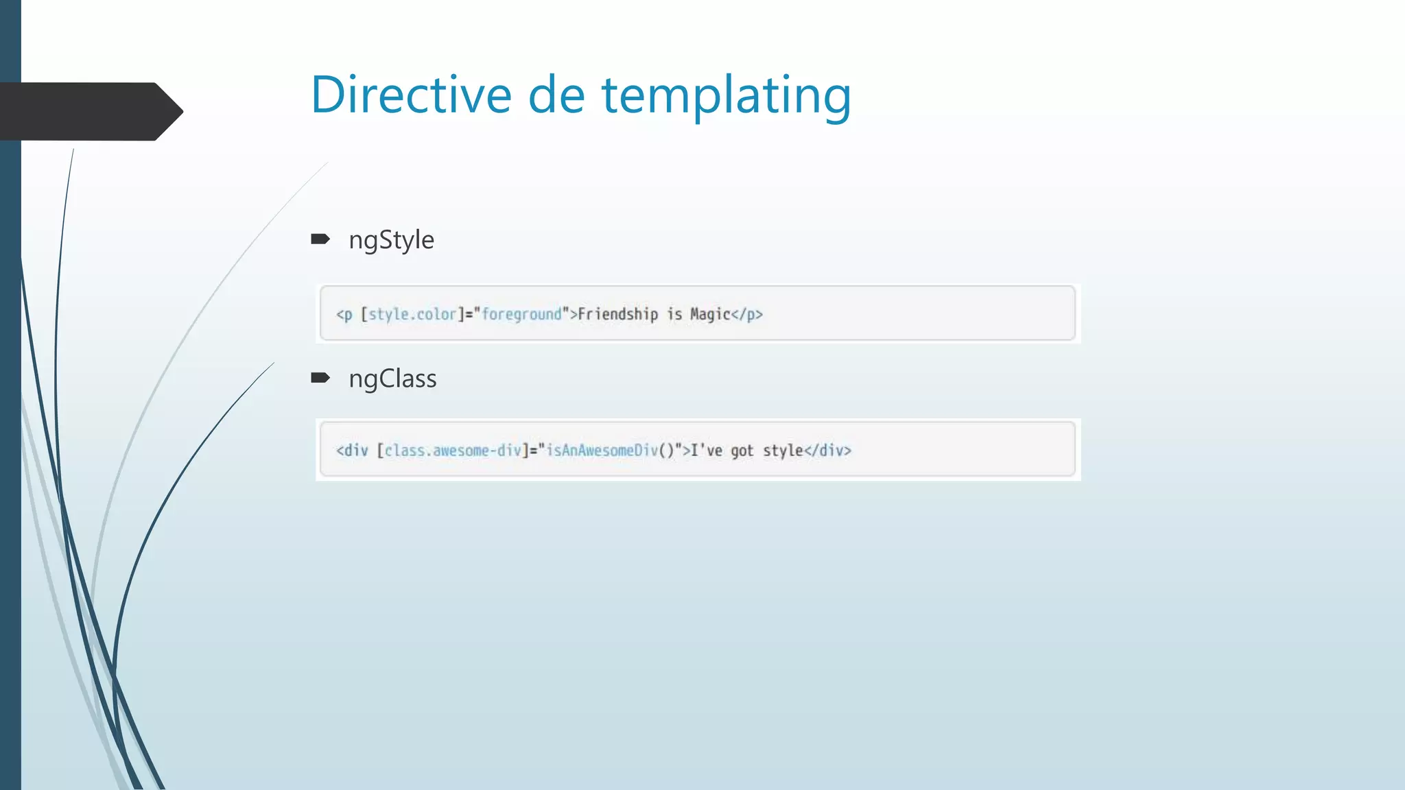 Directive de templating
 ngStyle
 ngClass
 