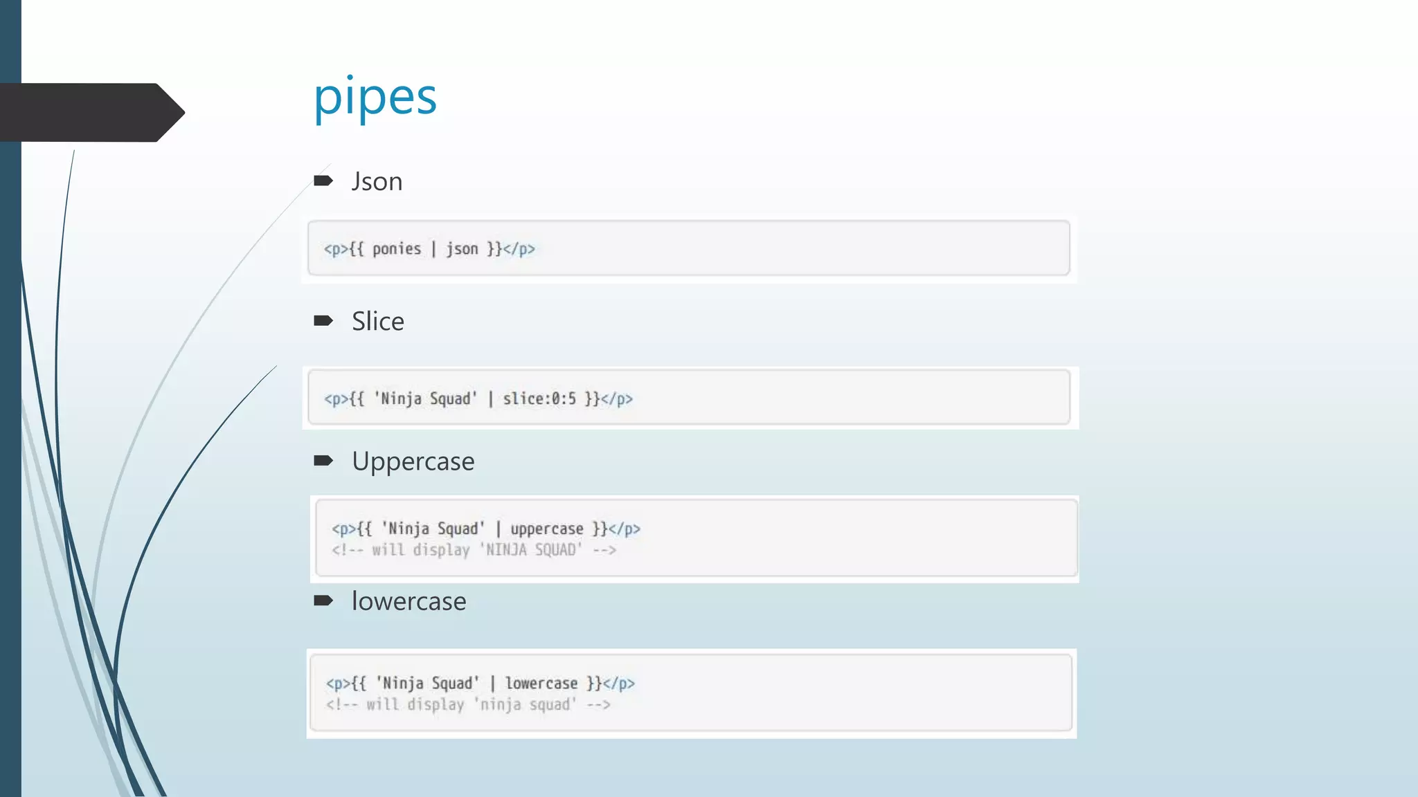 pipes
 Json
 Slice
 Uppercase
 lowercase
 