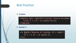 Best Practices
 Template
 Astreisk (*)
 
