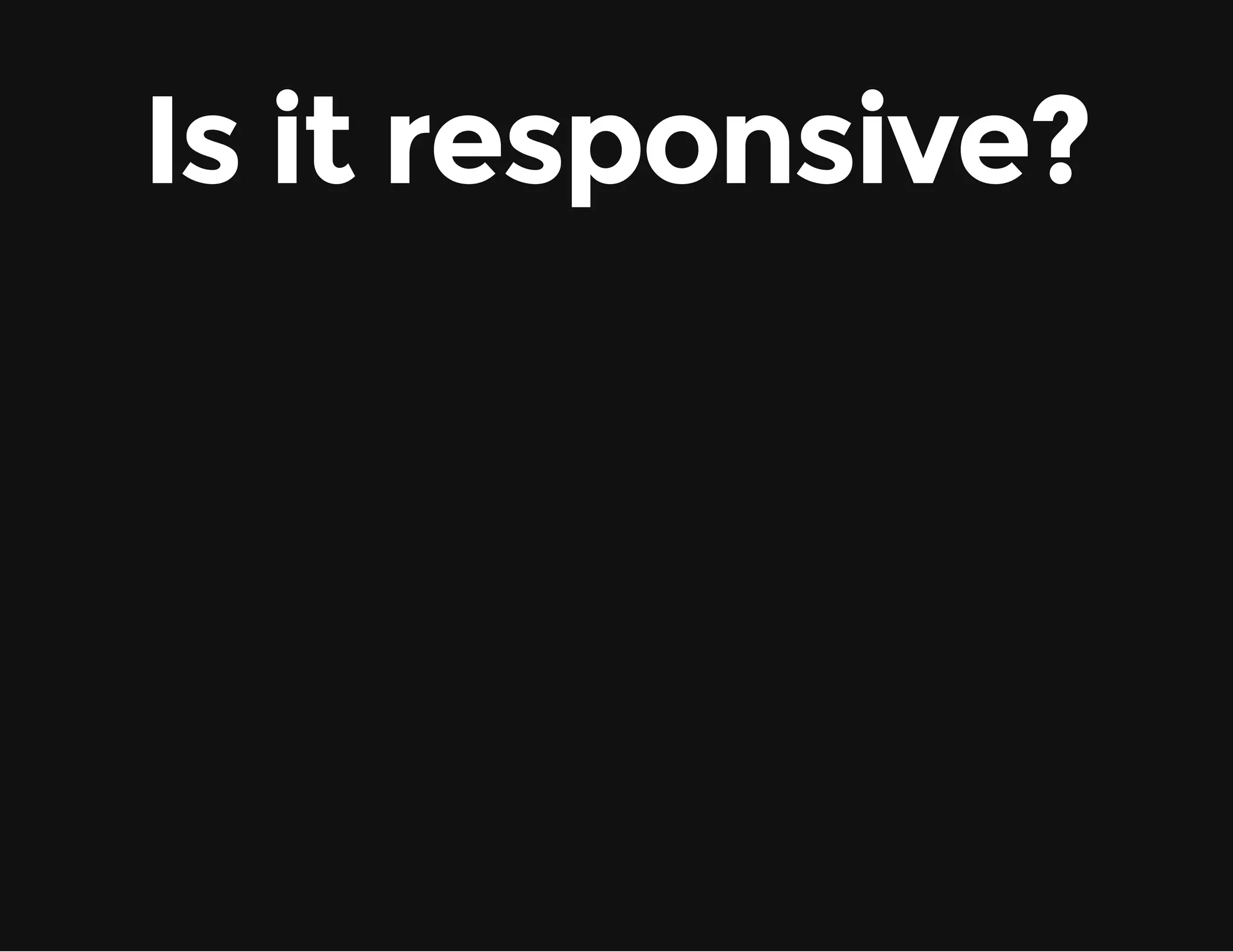 Is it responsive? 
