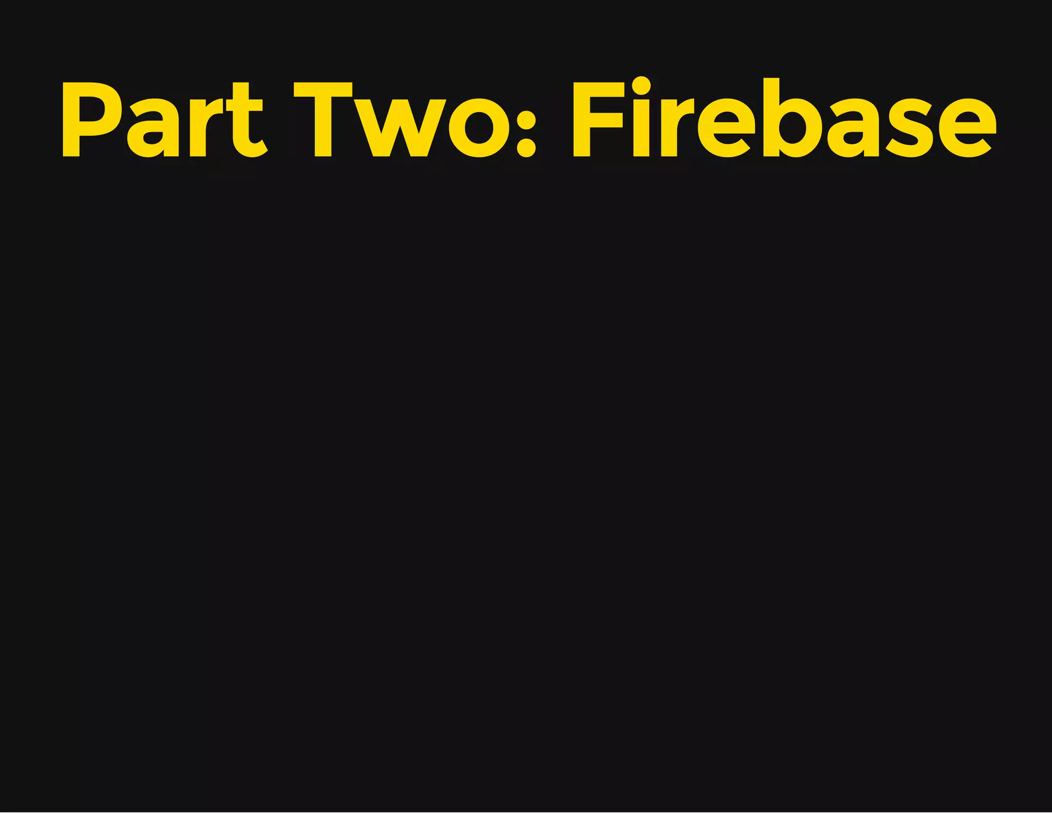 Part Two: Firebase 