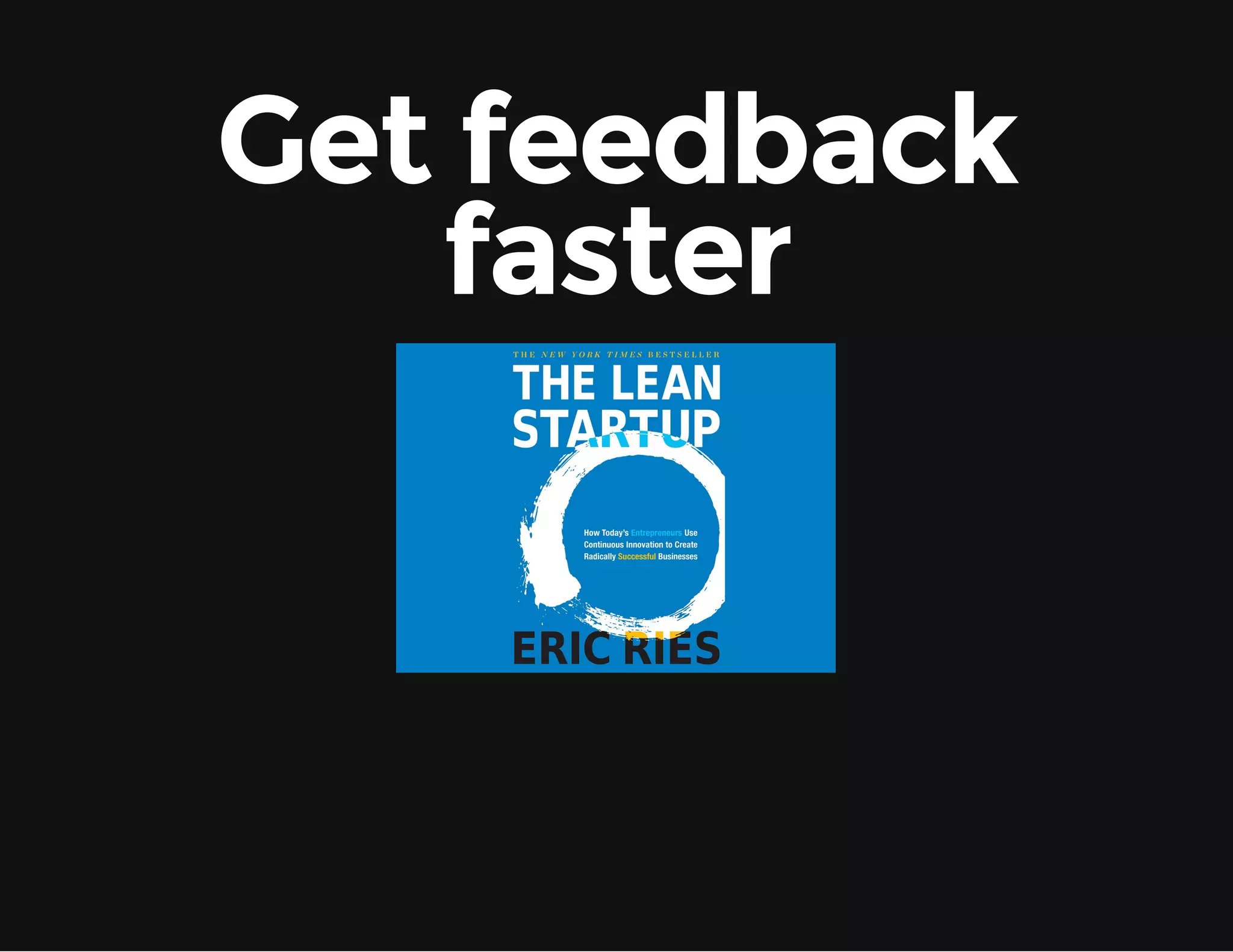 Get feedback faster 