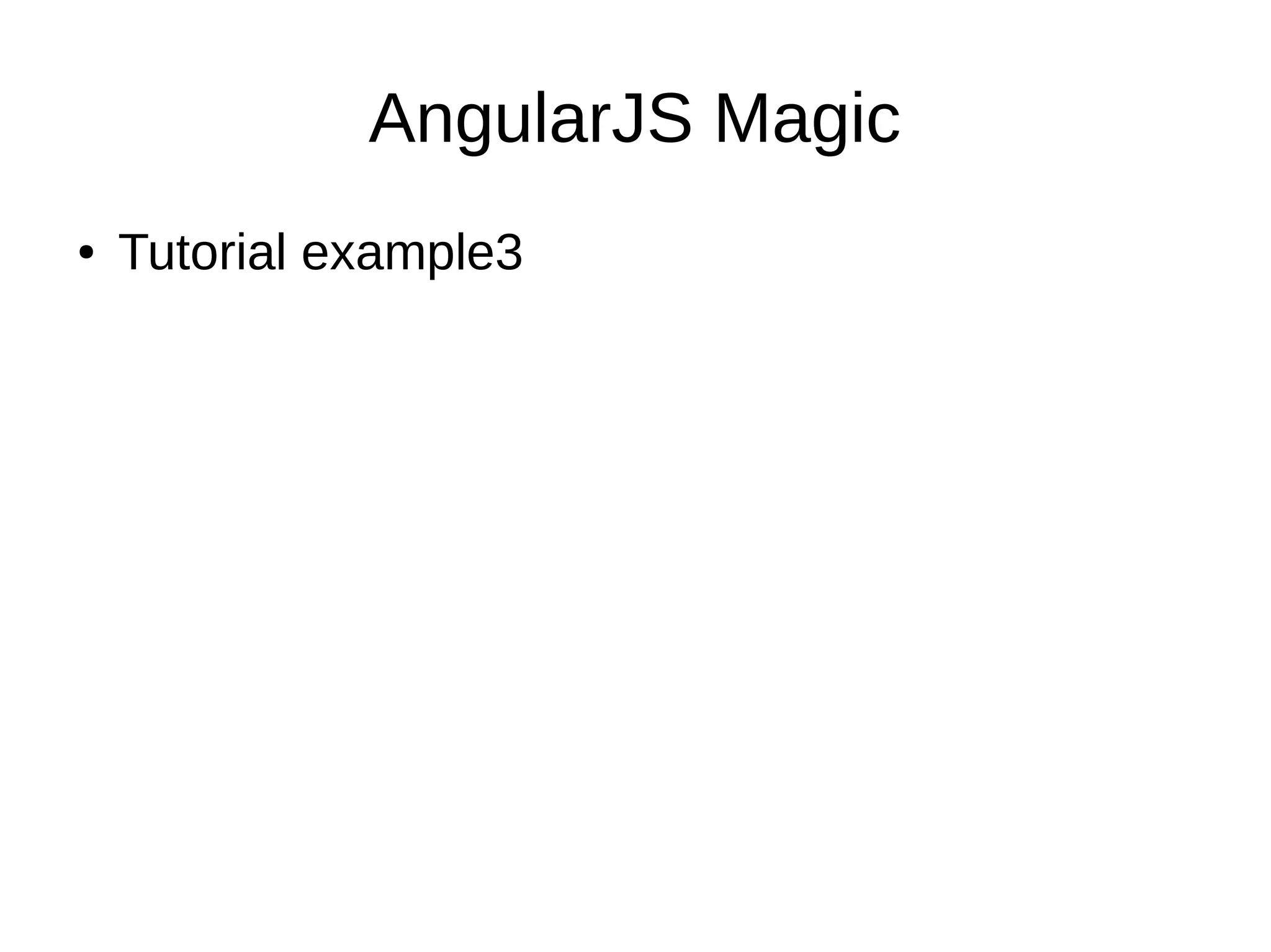 AngularJS Magic ● Tutorial example3 