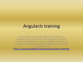 AngularJs training
If you want to undergo advanced training in
AngularJs,then join Victorious Digital.You will get
trained in Angularjs from well qualified trainers by
joining this institute.For further details you may visit
the website at
https://victoriousdigital.in/product/angularjs-training/
 