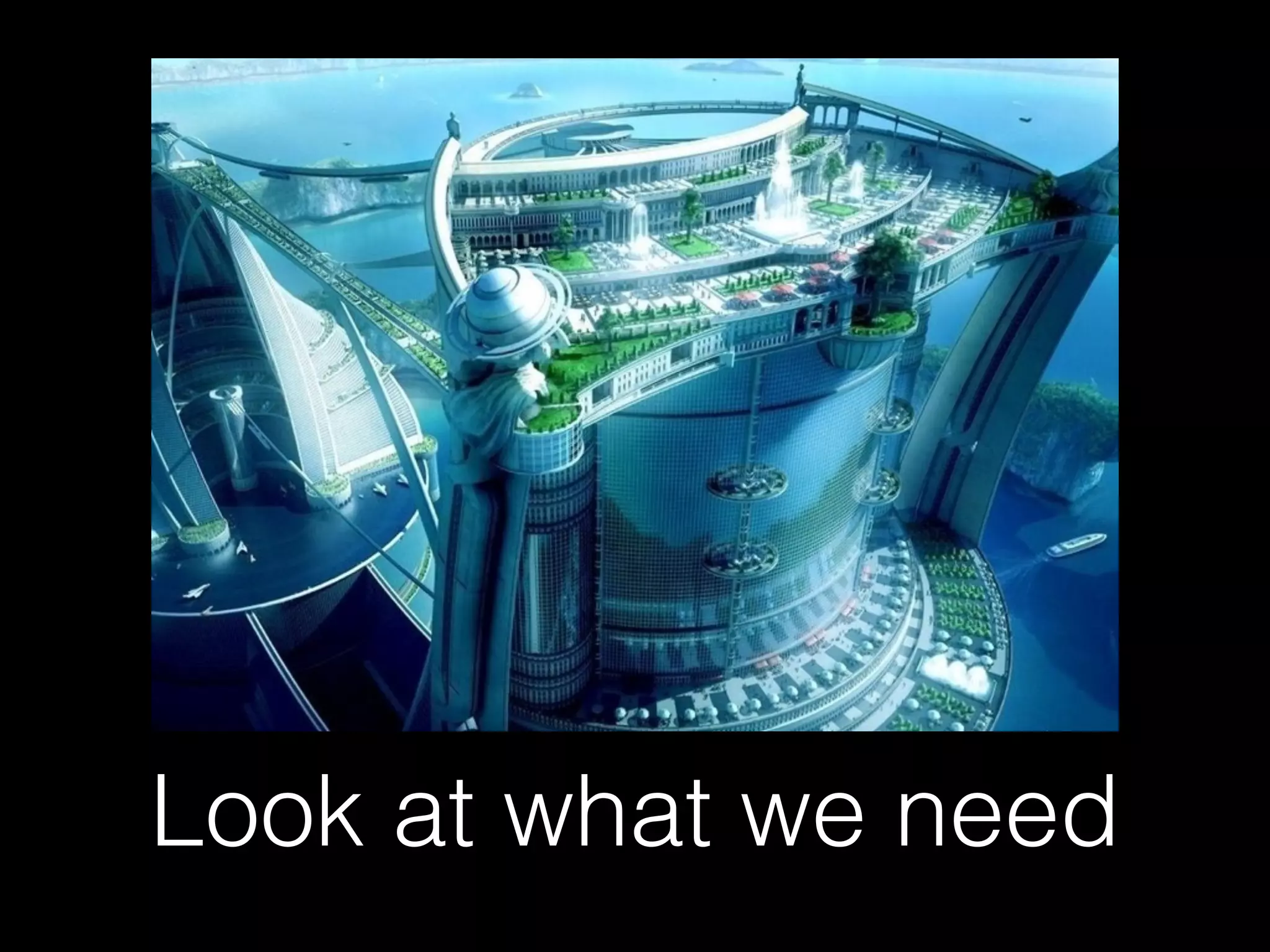 Look at what we need 