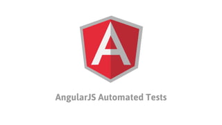 AngularJS Automated Tests
 