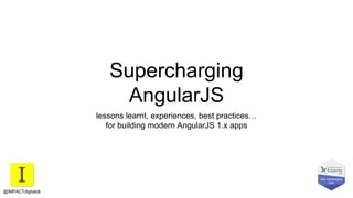 Supercharging
AngularJS
lessons learnt, experiences, best practices…
for building modern AngularJS 1.x apps
@IMPACTdigitaldk
 