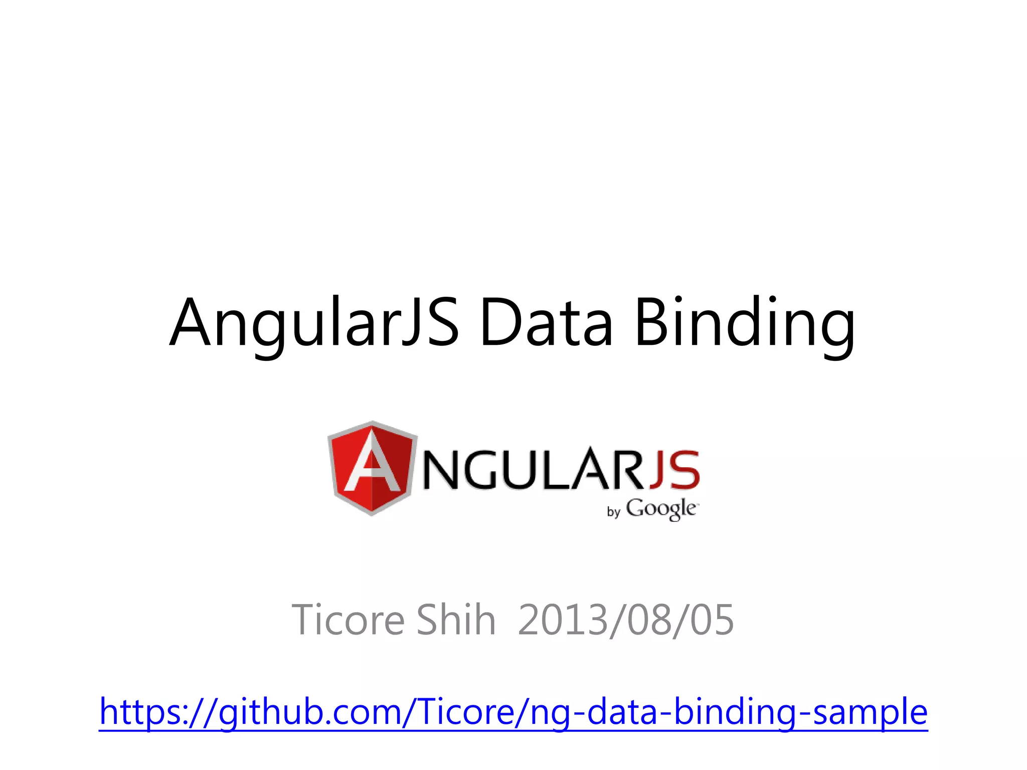 AngularJS Data Binding Ticore Shih 2013/08/05 https://github.com/Ticore/ng-data-binding-sample 